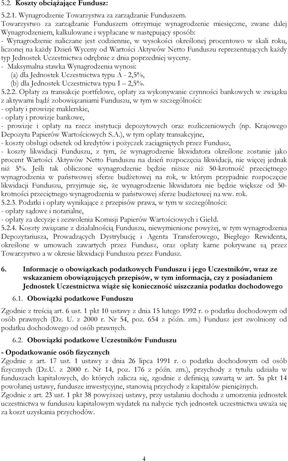 wysokości określonej procentowo w skali roku, liczonej na każdy Dzień Wyceny od Wartości Aktywów Netto Funduszu reprezentujących każdy typ Jednostek Uczestnictwa odrębnie z dnia poprzedniej wyceny.