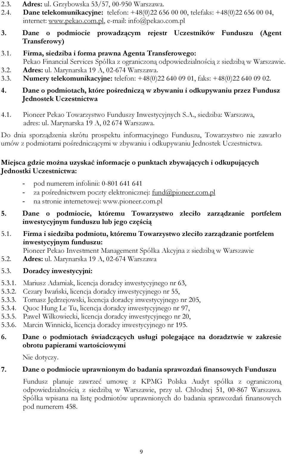 Firma, siedziba i forma prawna Agenta Transferowego: Pekao Financial Services Spółka z ograniczoną odpowiedzialnością z siedzibą w Warszawie. 3.