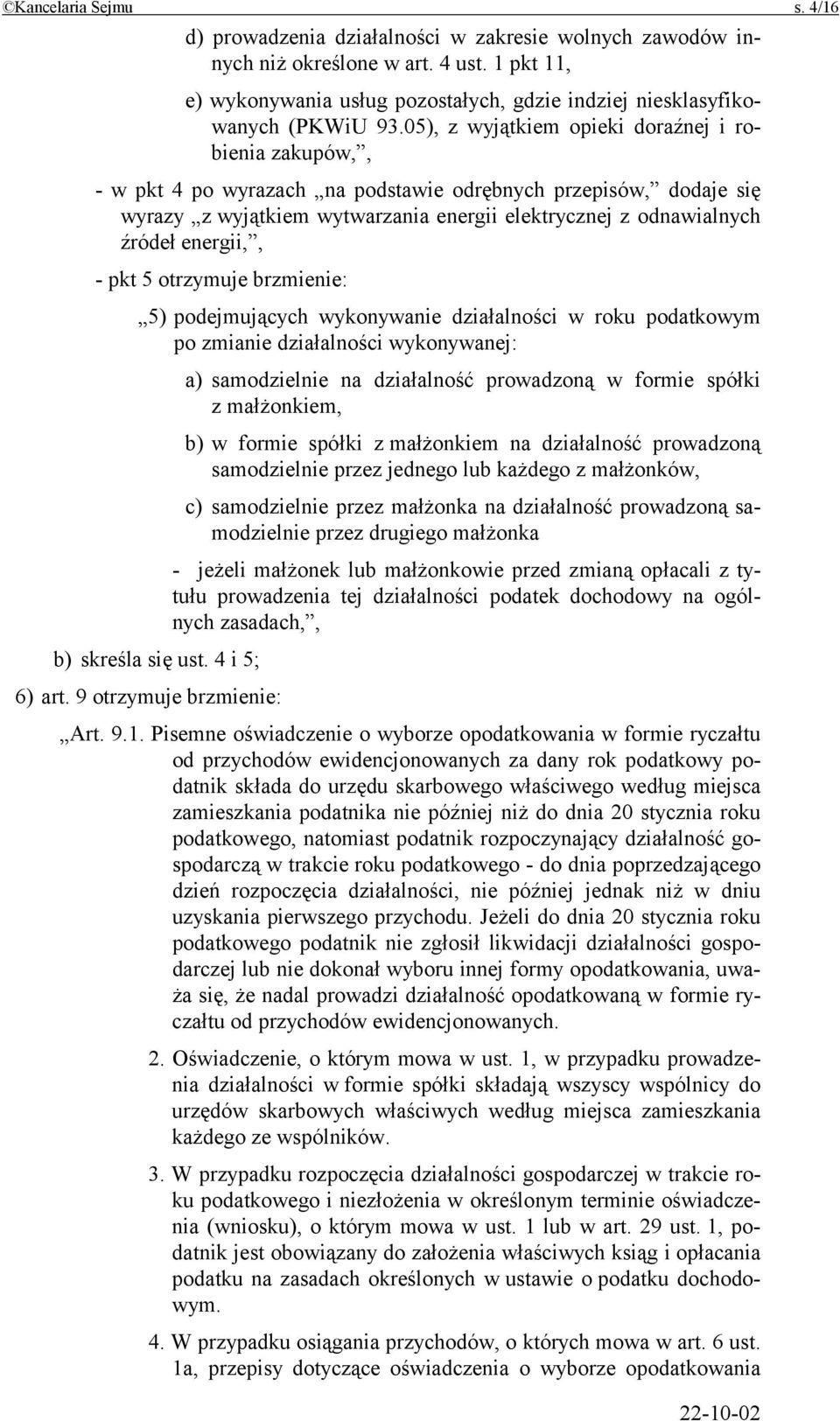 05), z wyjątkiem opieki doraźnej i robienia zakupów,, - w pkt 4 po wyrazach na podstawie odrębnych przepisów, dodaje się wyrazy z wyjątkiem wytwarzania energii elektrycznej z odnawialnych źródeł