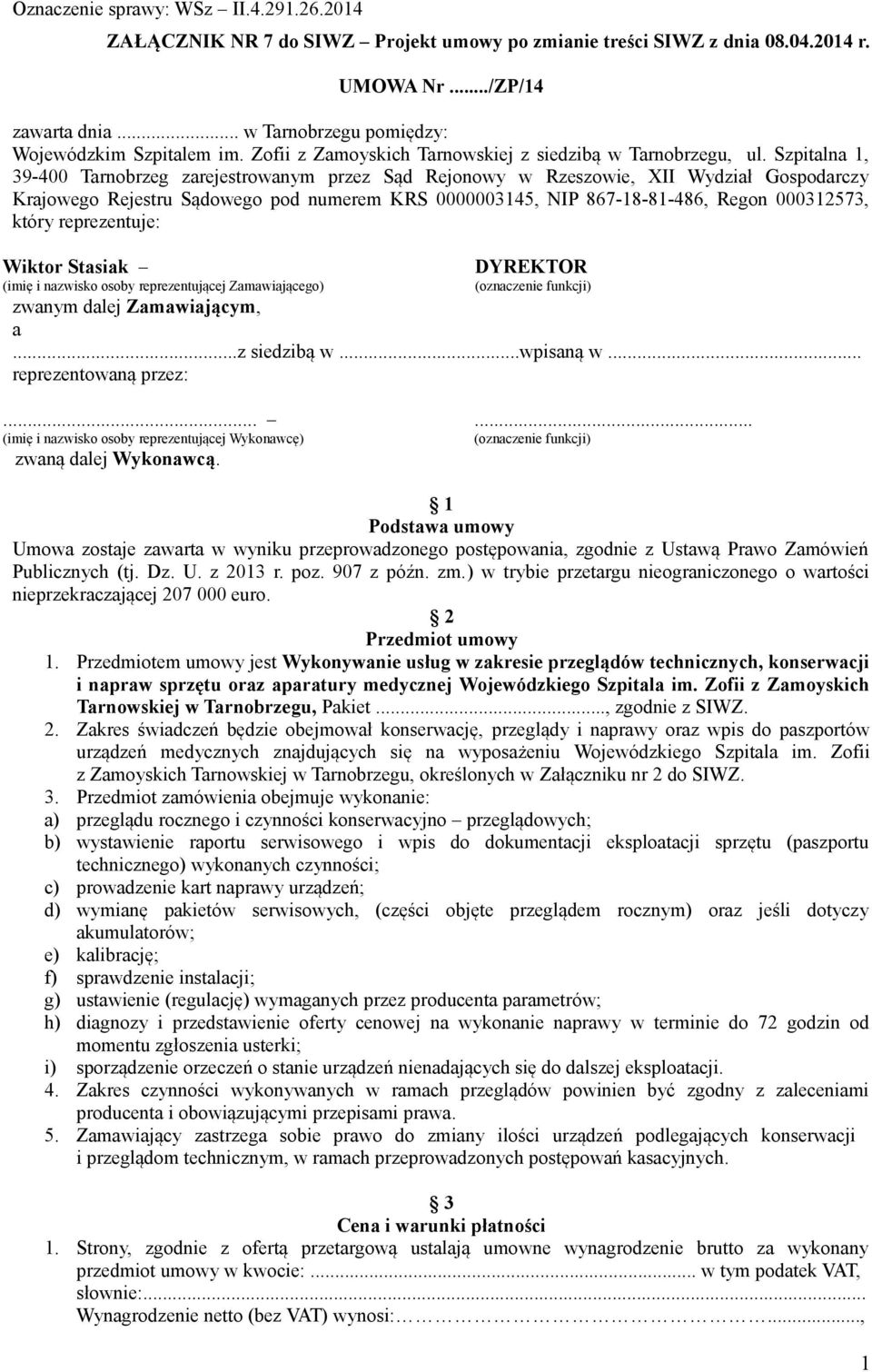 Szpitalna 1, 39-400 Tarnobrzeg zarejestrowanym przez Sąd Rejonowy w Rzeszowie, XII Wydział Gospodarczy Krajowego Rejestru Sądowego pod numerem KRS 0000003145, NIP 867-18-81-486, Regon 000312573,