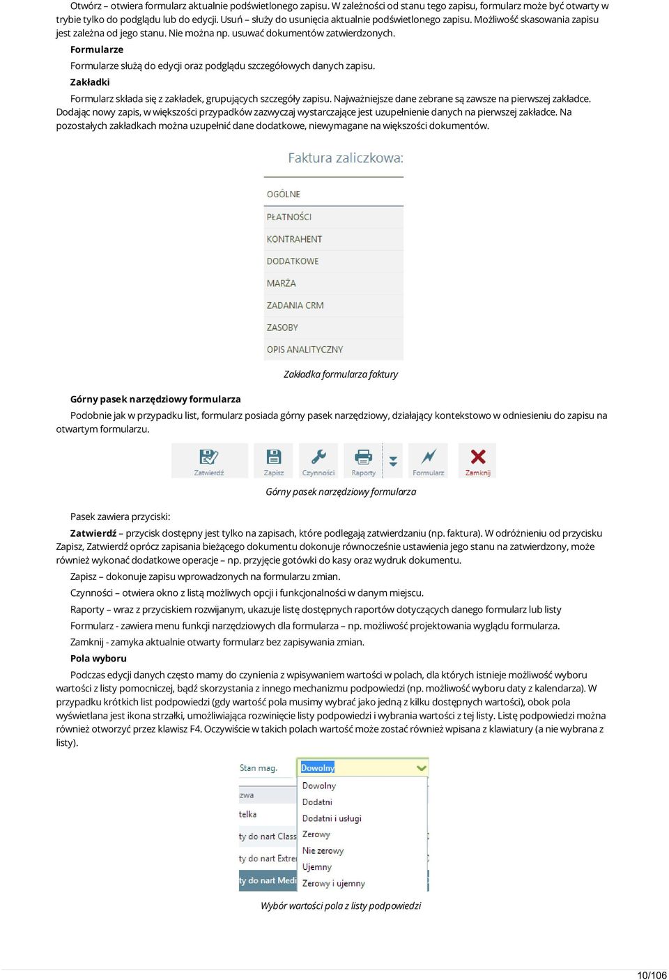 Formularze Formularze służą do edycji oraz podglądu szczegółowych danych zapisu. Zakładki Formularz składa się z zakładek, grupujących szczegóły zapisu.