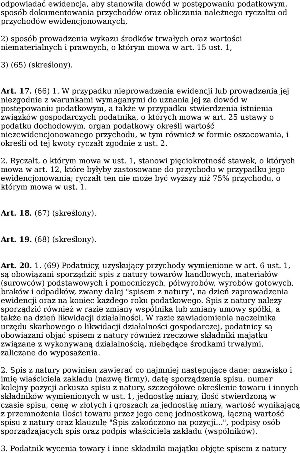 W przypadku nieprowadzenia ewidencji lub prowadzenia jej niezgodnie z warunkami wymaganymi do uznania jej za dowód w postępowaniu podatkowym, a także w przypadku stwierdzenia istnienia związków