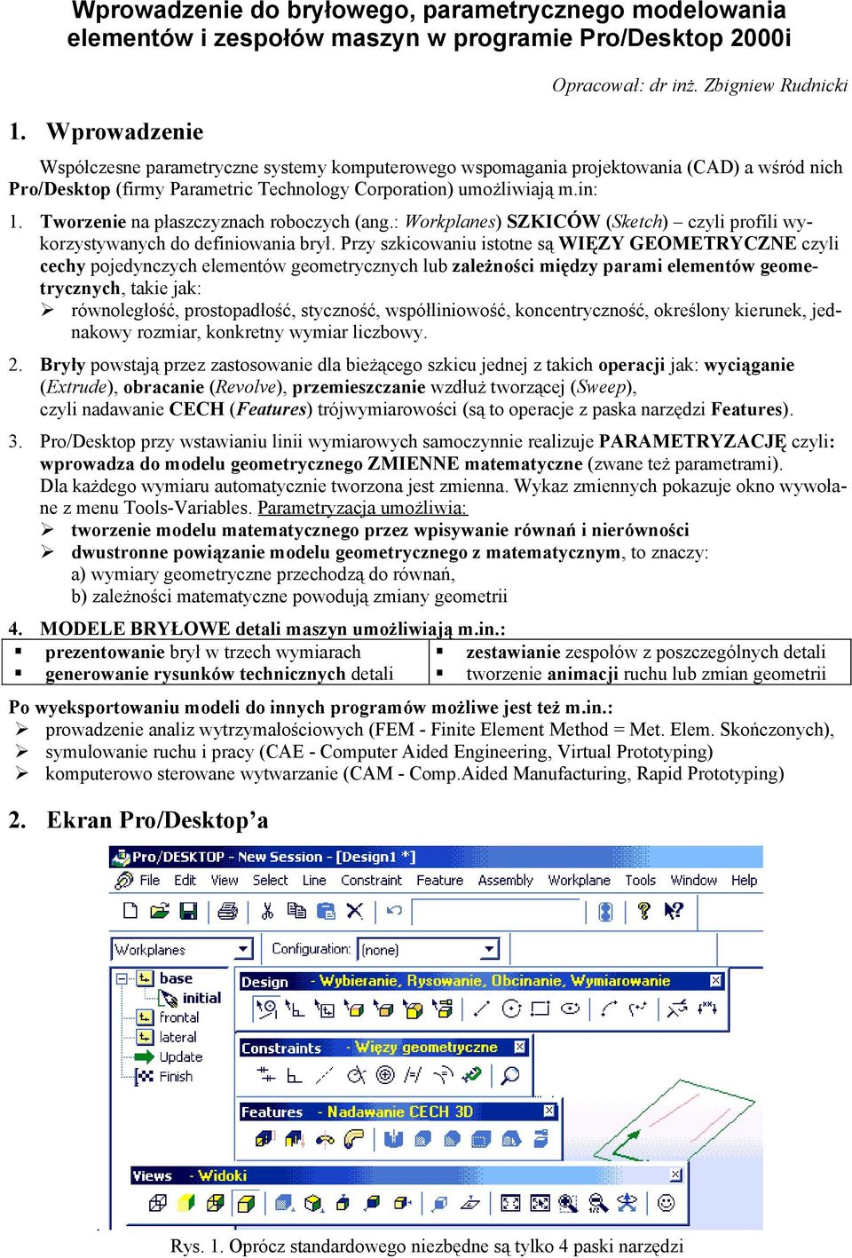 Tworzenie na płaszczyznach roboczych (ang.: Workplanes) SZKICÓW (Sketch) czyli profili wykorzystywanych do definiowania brył.