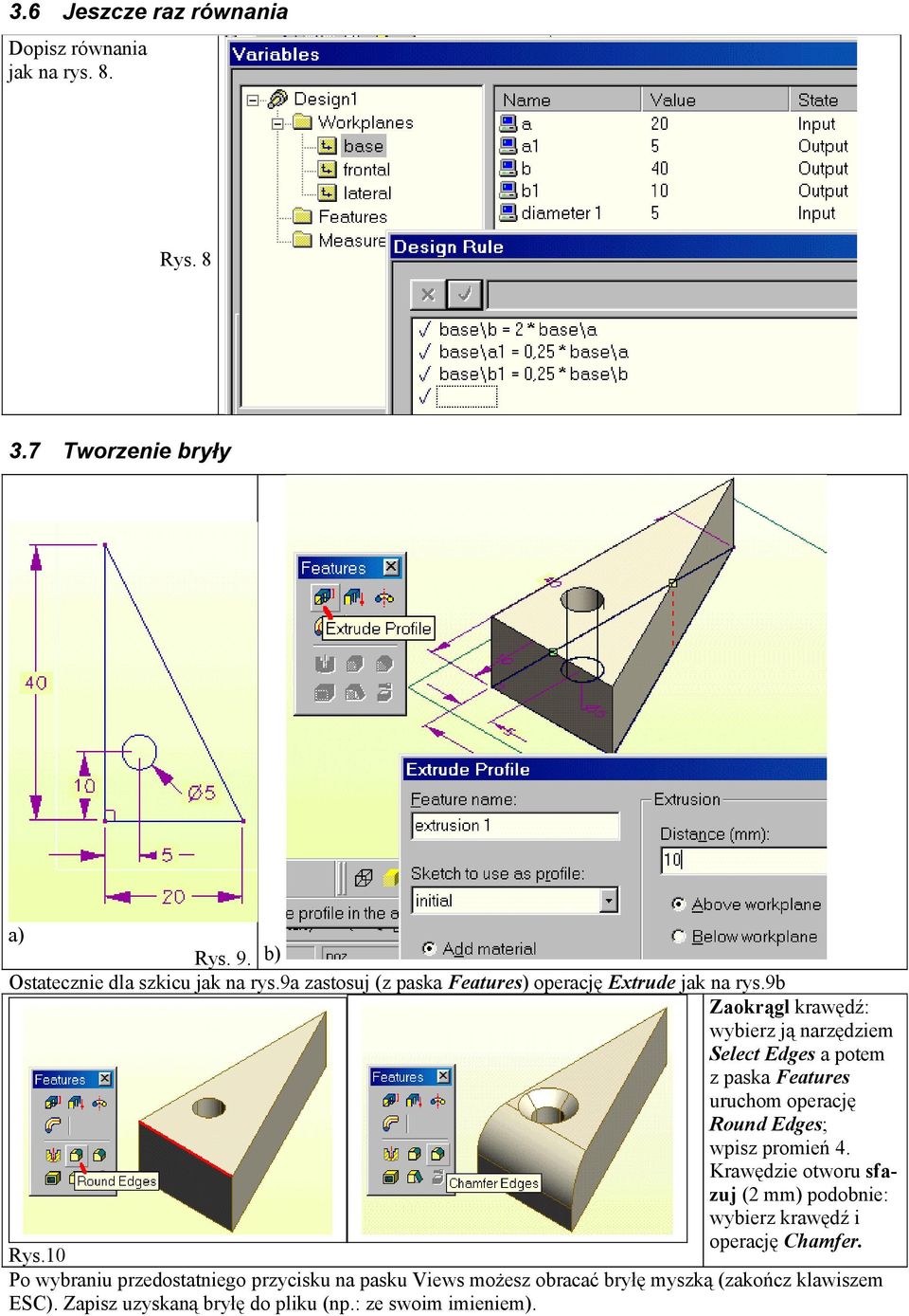 9b Zaokrągl krawędź: wybierz ją narzędziem Select Edges a potem z paska Features uruchom operację Round Edges; wpisz promień 4.