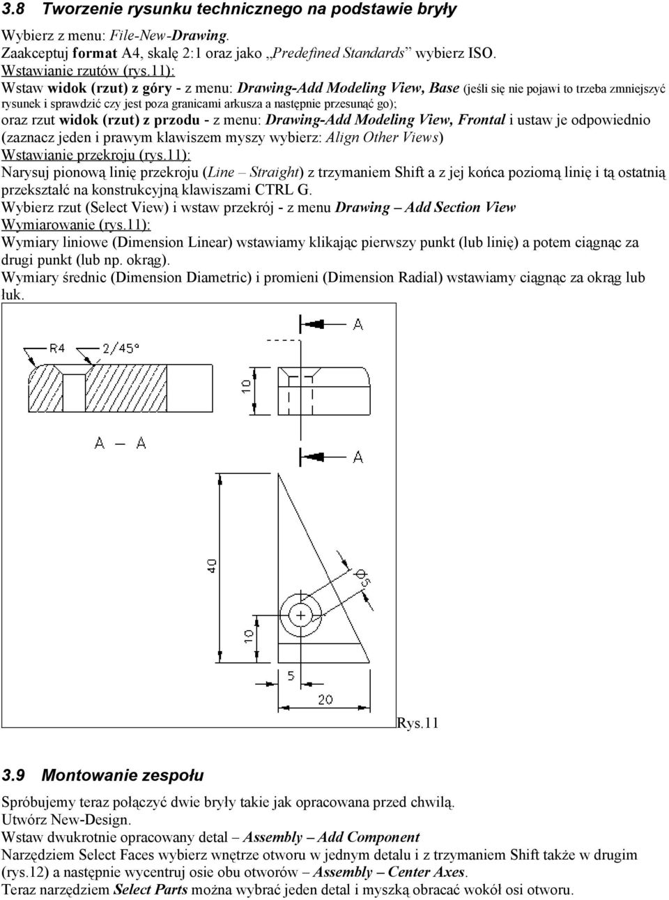 rzut widok (rzut) z przodu - z menu: Drawing-Add Modeling View, Frontal i ustaw je odpowiednio (zaznacz jeden i prawym klawiszem myszy wybierz: Align Other Views) Wstawianie przekroju (rys.