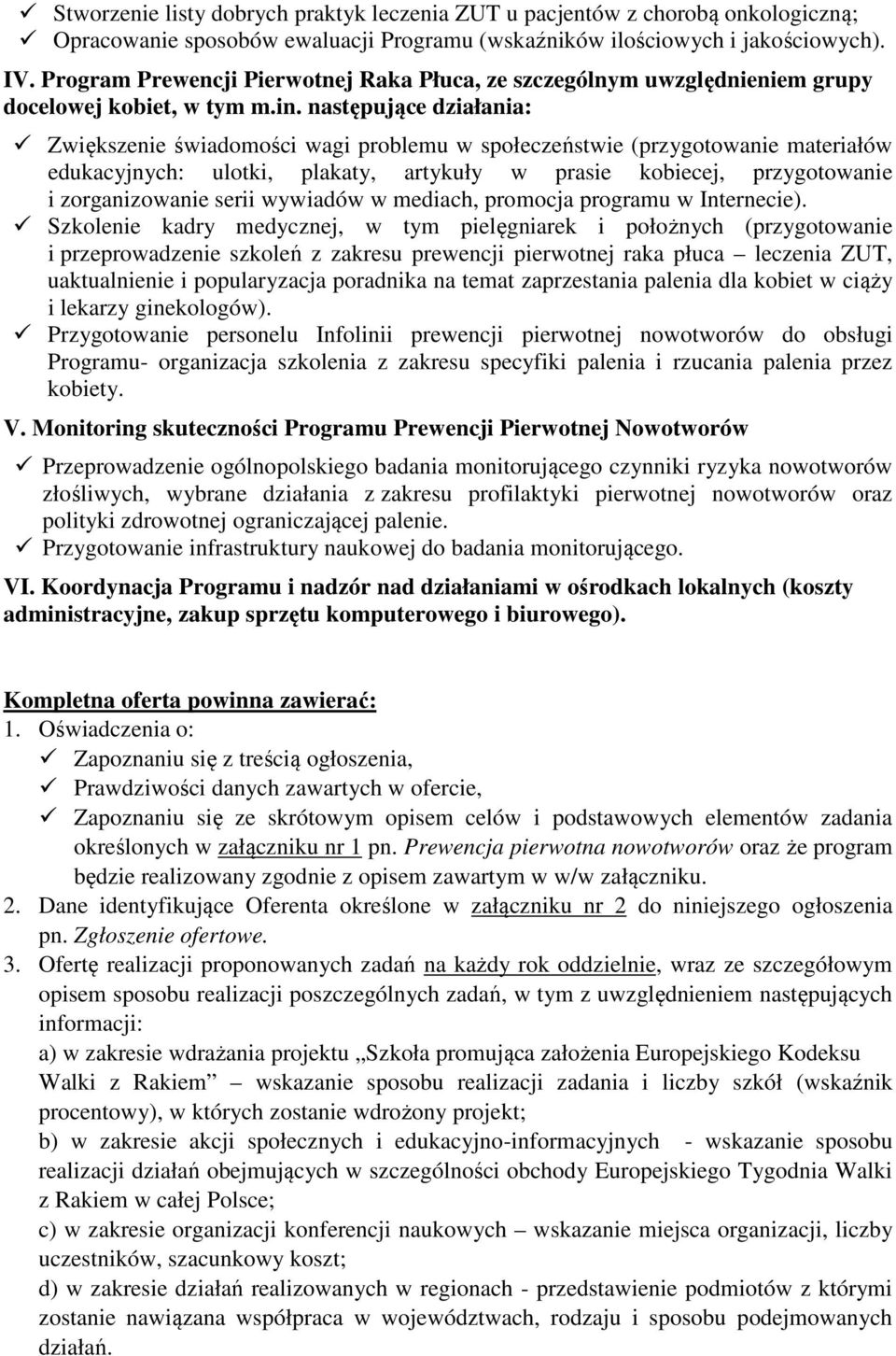 następujące działania: Zwiększenie świadomości wagi problemu w społeczeństwie (przygotowanie materiałów edukacyjnych: ulotki, plakaty, artykuły w prasie kobiecej, przygotowanie i zorganizowanie serii