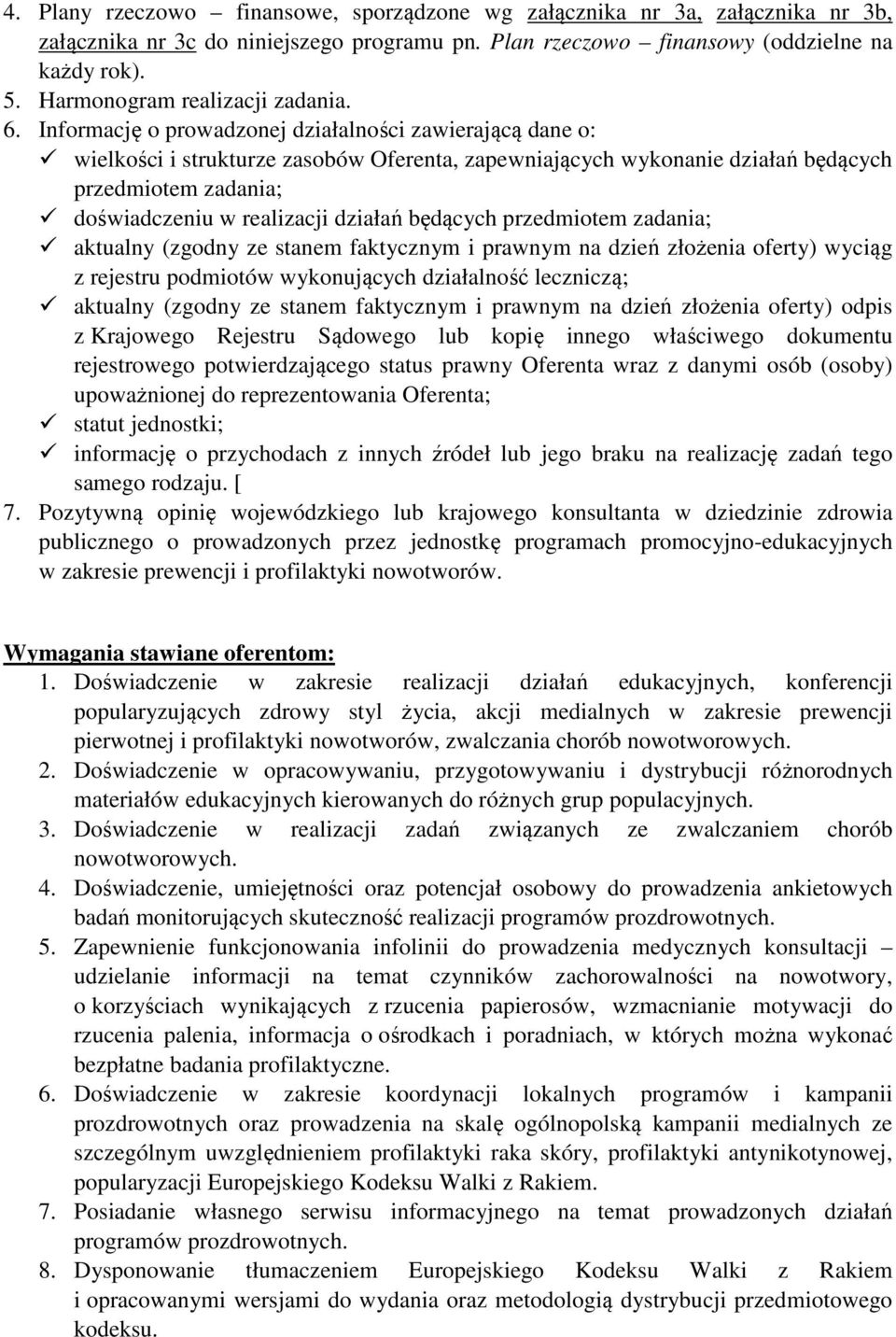 Informację o prowadzonej działalności zawierającą dane o: wielkości i strukturze zasobów Oferenta, zapewniających wykonanie działań będących przedmiotem zadania; doświadczeniu w realizacji działań