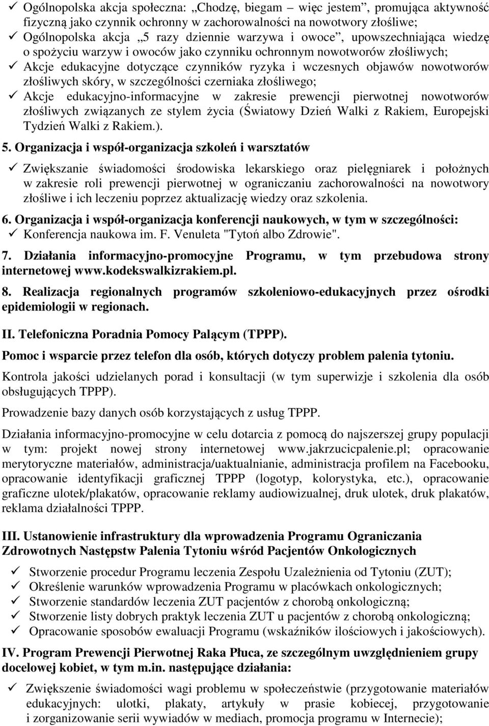 szczególności czerniaka złośliwego; Akcje edukacyjno-informacyjne w zakresie prewencji pierwotnej nowotworów złośliwych związanych ze stylem życia (Światowy Dzień Walki z Rakiem, Europejski Tydzień