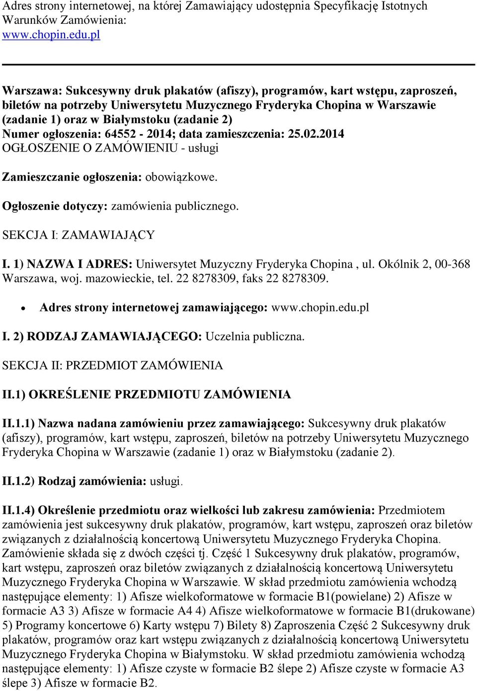 Numer ogłoszenia: 64552-2014; data zamieszczenia: 25.02.2014 OGŁOSZENIE O ZAMÓWIENIU - usługi Zamieszczanie ogłoszenia: obowiązkowe. Ogłoszenie dotyczy: zamówienia publicznego.