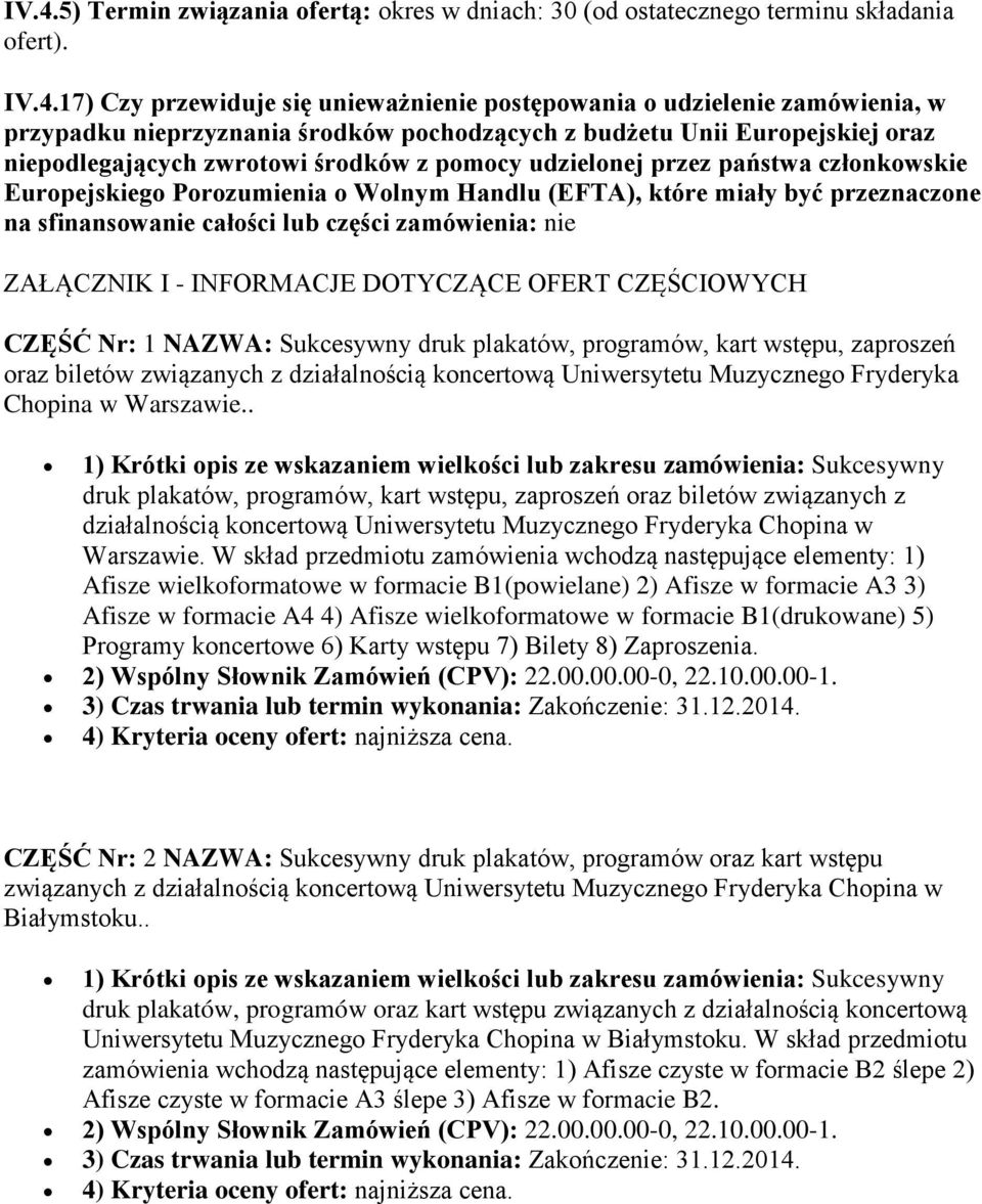 które miały być przeznaczone na sfinansowanie całości lub części zamówienia: nie ZAŁĄCZNIK I - INFORMACJE DOTYCZĄCE OFERT CZĘŚCIOWYCH CZĘŚĆ Nr: 1 NAZWA: Sukcesywny druk plakatów, programów, kart