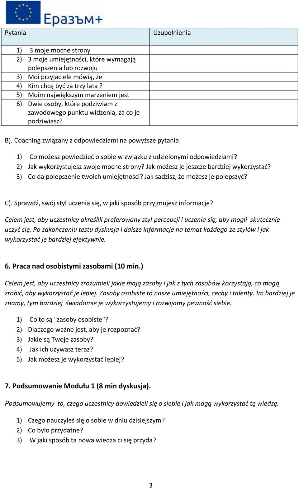 Coaching związany z odpowiedziami na powyższe pytania: 1) Co możesz powiedzieć o sobie w związku z udzielonymi odpowiedziami? 2) Jak wykorzystujesz swoje mocne strony?