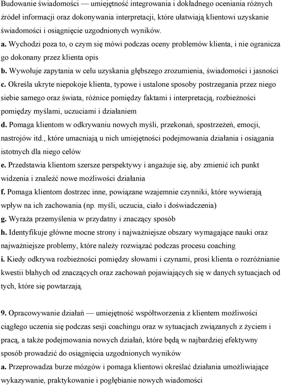 Wywołuje zapytania w celu uzyskania głębszego zrozumienia, świadomości i jasności c.