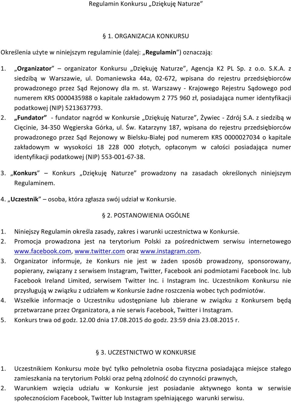 Domaniewska 44a, 02-672, wpisana do rejestru przedsiębiorców prowadzonego przez Sąd Rejonowy dla m. st.