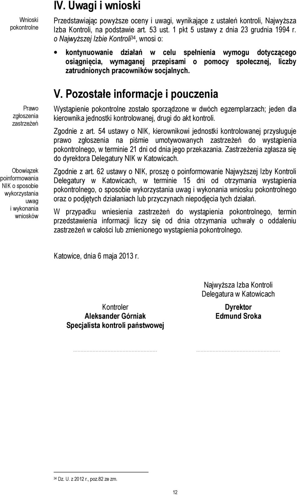 o Najwyższej Izbie Kontroli 34, wnosi o: kontynuowanie działań w celu spełnienia wymogu dotyczącego osiągnięcia, wymaganej przepisami o pomocy społecznej, liczby zatrudnionych pracowników socjalnych.