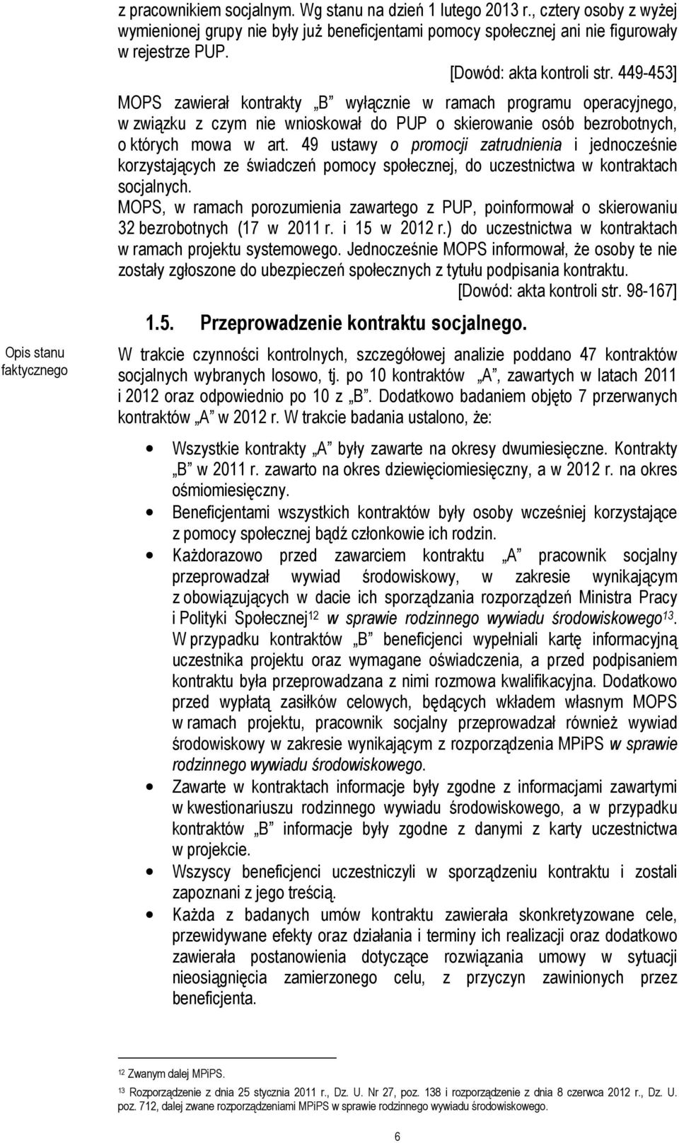 449-453] Opis stanu MOPS zawierał kontrakty B wyłącznie w ramach programu operacyjnego, w związku z czym nie wnioskował do PUP o skierowanie osób bezrobotnych, o których mowa w art.