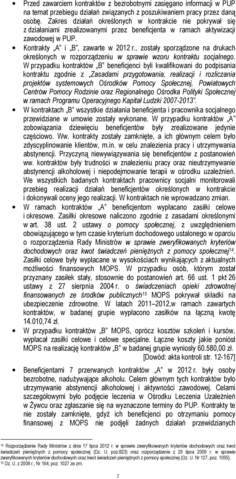 , zostały sporządzone na drukach określonych w rozporządzeniu w sprawie wzoru kontraktu socjalnego.