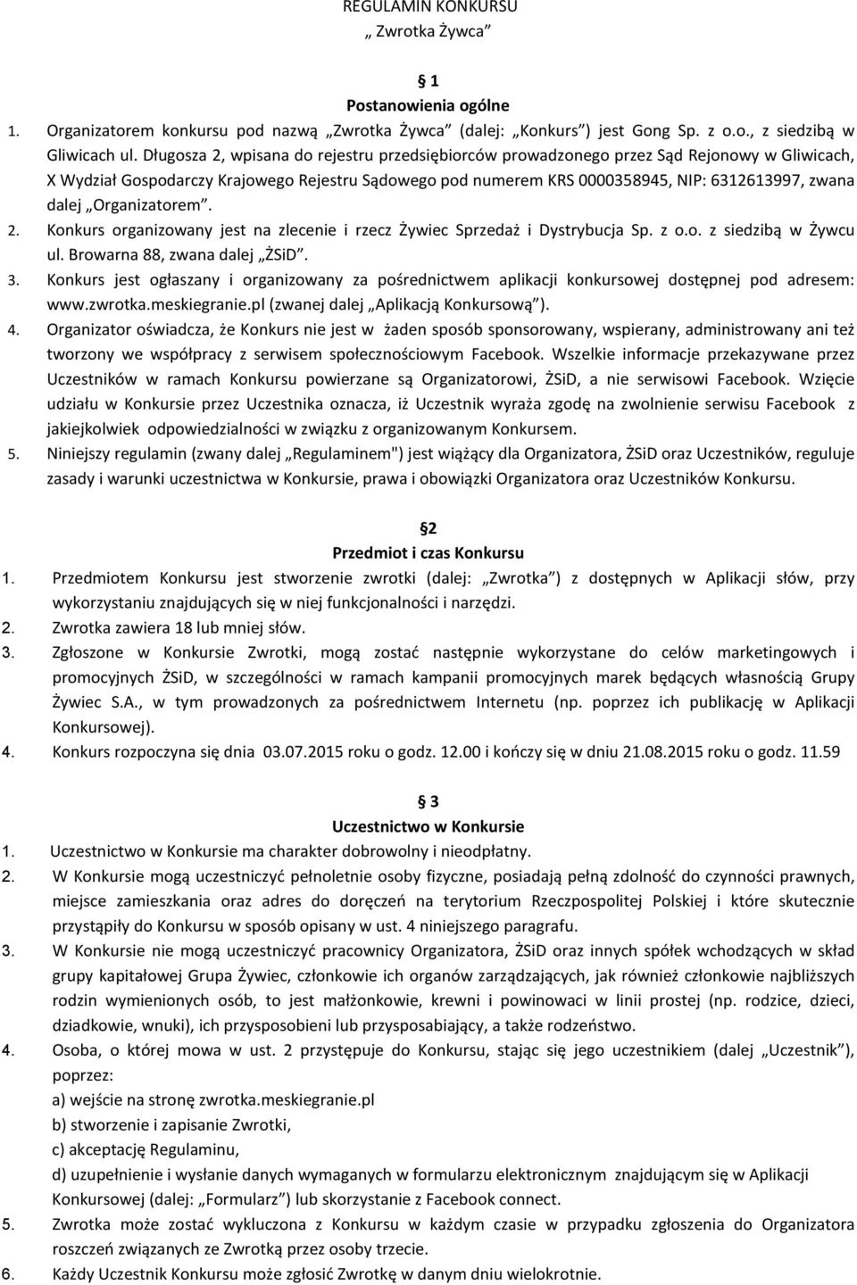 Organizatorem. 2. Konkurs organizowany jest na zlecenie i rzecz Żywiec Sprzedaż i Dystrybucja Sp. z o.o. z siedzibą w Żywcu ul. Browarna 88, zwana dalej ŻSiD. 3.