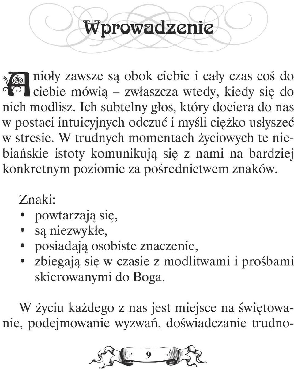 W trudnych momentach życiowych te niebiańskie istoty komunikują się z nami na bardziej konkretnym poziomie za pośrednictwem znaków.