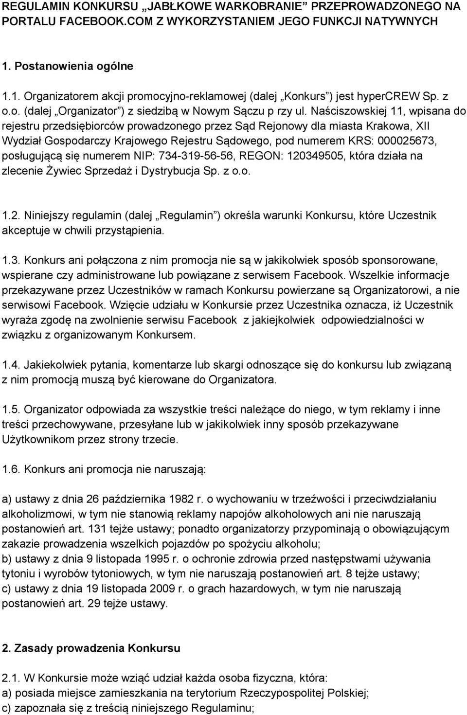 Naściszowskiej 11, wpisana do rejestru przedsiębiorców prowadzonego przez Sąd Rejonowy dla miasta Krakowa, XII Wydział Gospodarczy Krajowego Rejestru Sądowego, pod numerem KRS: 000025673, posługującą