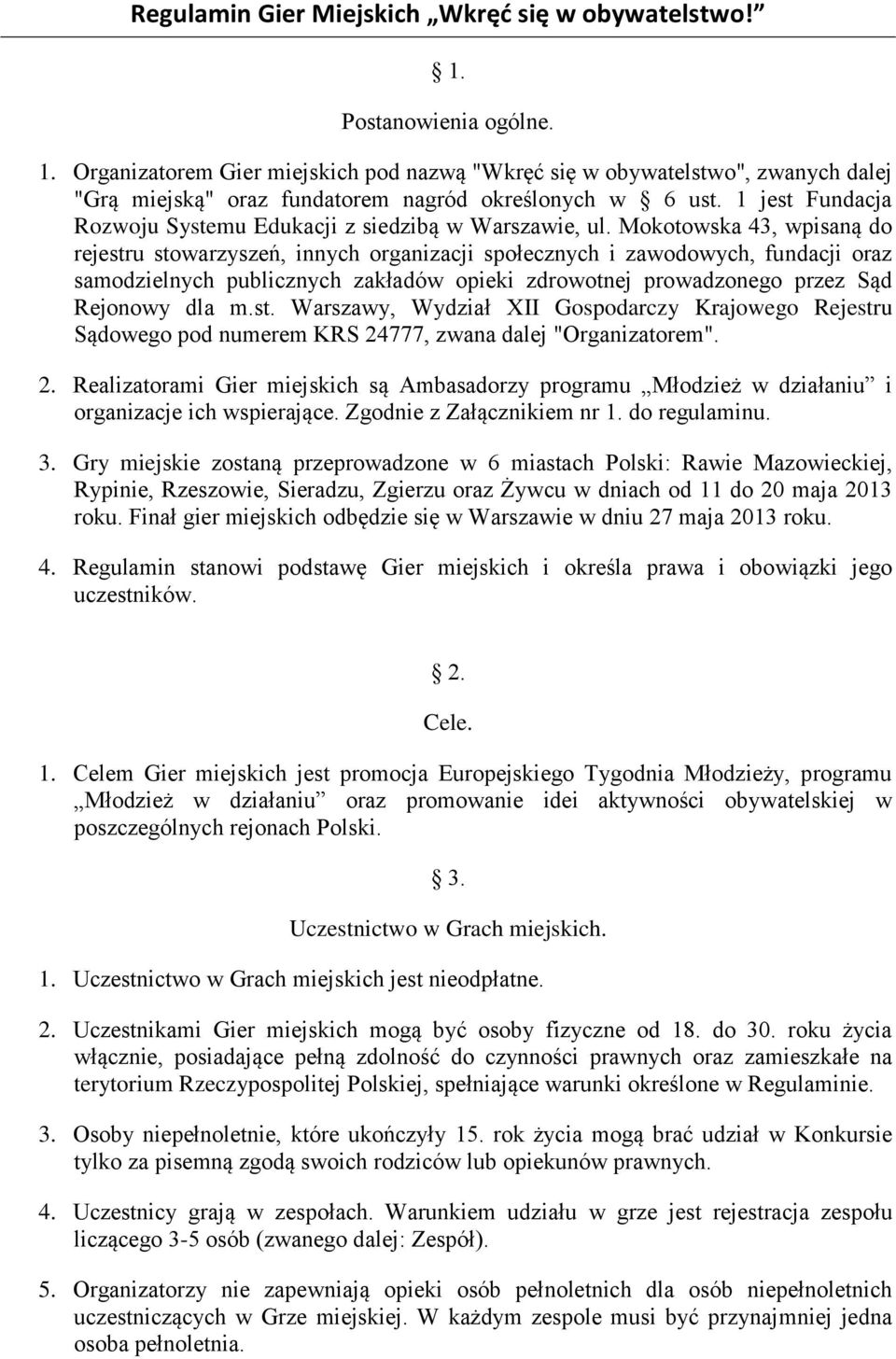 Mokotowska 43, wpisaną do rejestru stowarzyszeń, innych organizacji społecznych i zawodowych, fundacji oraz samodzielnych publicznych zakładów opieki zdrowotnej prowadzonego przez Sąd Rejonowy dla m.