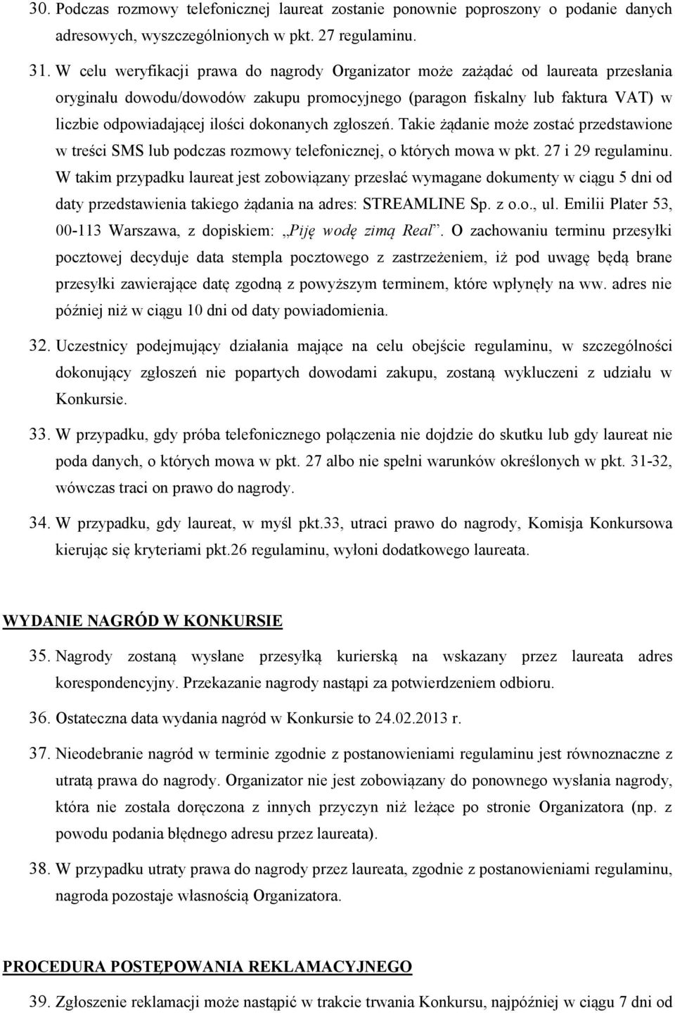 dokonanych zgłoszeń. Takie żądanie może zostać przedstawione w treści SMS lub podczas rozmowy telefonicznej, o których mowa w pkt. 27 i 29 regulaminu.