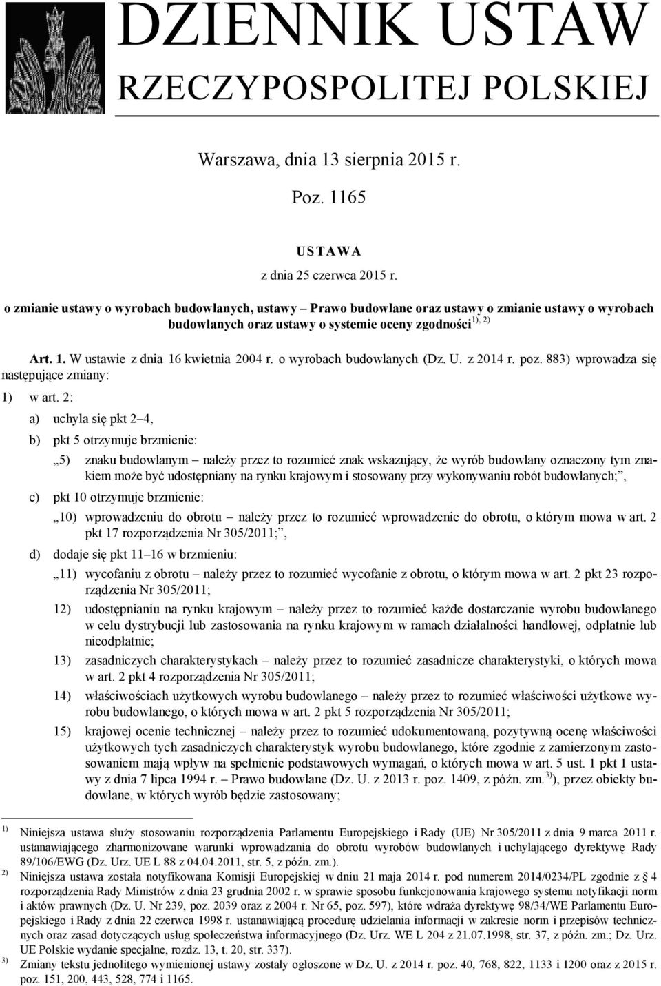 o wyrobach budowlanych (Dz. U. z 2014 r. poz. 883) wprowadza się następujące zmiany: 1) w art.