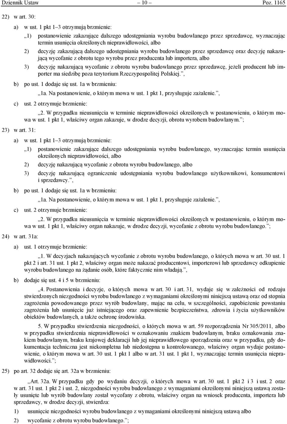 zakazującą dalszego udostępniania wyrobu budowlanego przez sprzedawcę oraz decyzję nakazującą wycofanie z obrotu tego wyrobu przez producenta lub importera, albo 3) decyzję nakazującą wycofanie z