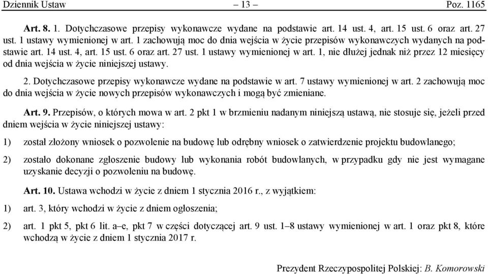 1, nie dłużej jednak niż przez 12 miesięcy od dnia wejścia w życie niniejszej ustawy. 2. Dotychczasowe przepisy wykonawcze wydane na podstawie w art. 7 ustawy wymienionej w art.