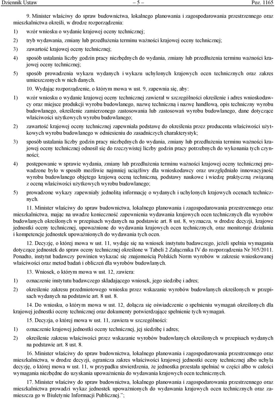 technicznej; 2) tryb wydawania, zmiany lub przedłużenia terminu ważności krajowej oceny technicznej; 3) zawartość krajowej oceny technicznej; 4) sposób ustalania liczby godzin pracy niezbędnych do