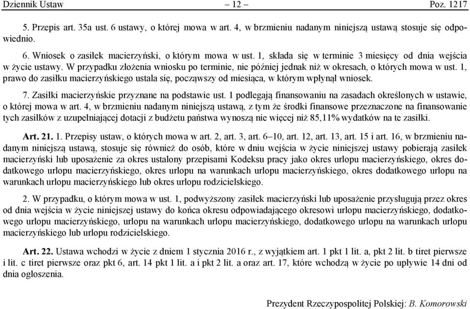 1, prawo do zasiłku macierzyńskiego ustala się, począwszy od miesiąca, w którym wpłynął wniosek. 7. Zasiłki macierzyńskie przyznane na podstawie ust.