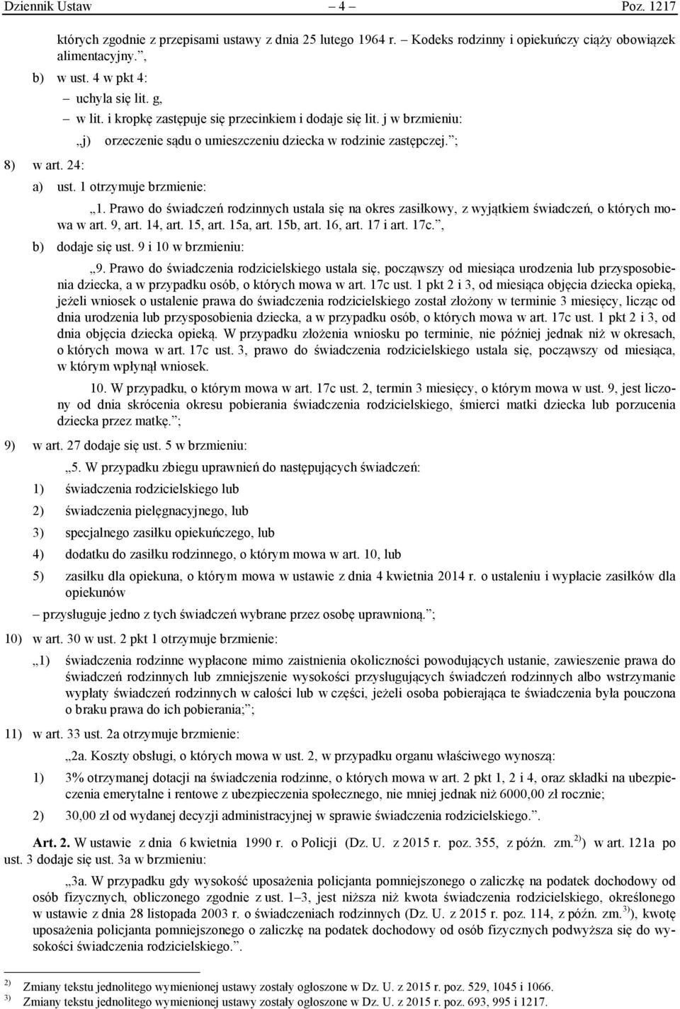 Prawo do świadczeń rodzinnych ustala się na okres zasiłkowy, z wyjątkiem świadczeń, o których mowa w art. 9, art. 14, art. 15, art. 15a, art. 15b, art. 16, art. 17 i art. 17c., b) dodaje się ust.