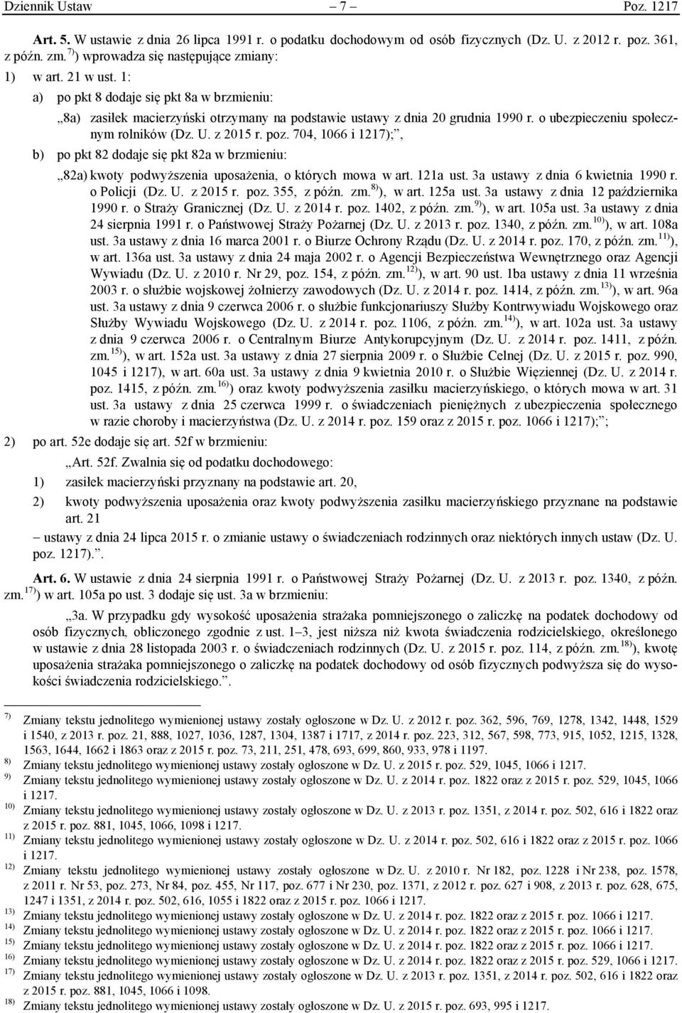 704, 1066 i 1217);, b) po pkt 82 dodaje się pkt 82a w brzmieniu: 82a) kwoty podwyższenia uposażenia, o których mowa w art. 121a ust. 3a ustawy z dnia 6 kwietnia 1990 r. o Policji (Dz. U. z 2015 r.