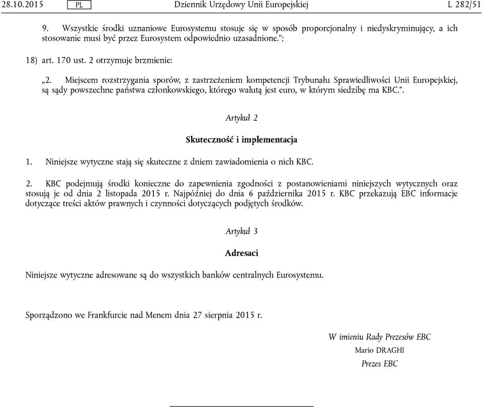 Miejscem rozstrzygania sporów, z zastrzeżeniem kompetencji Trybunału Sprawiedliwości Unii Europejskiej, są sądy powszechne państwa członkowskiego, którego walutą jest euro, w którym siedzibę ma KBC.