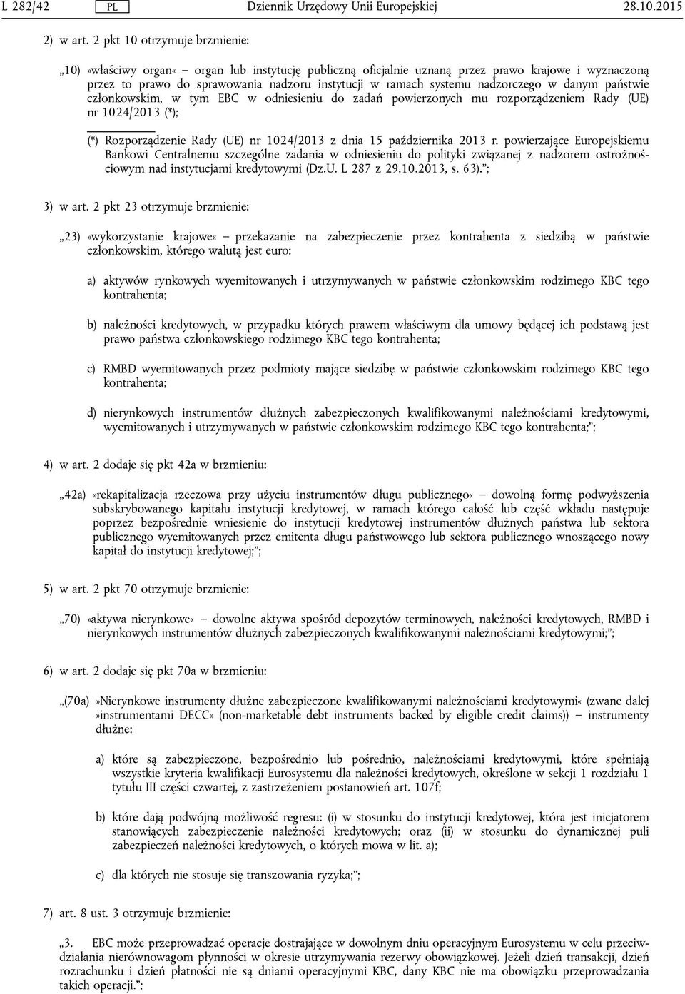 nadzorczego w danym państwie członkowskim, w tym EBC w odniesieniu do zadań powierzonych mu rozporządzeniem Rady (UE) nr 1024/2013 (*); (*) Rozporządzenie Rady (UE) nr 1024/2013 z dnia 15