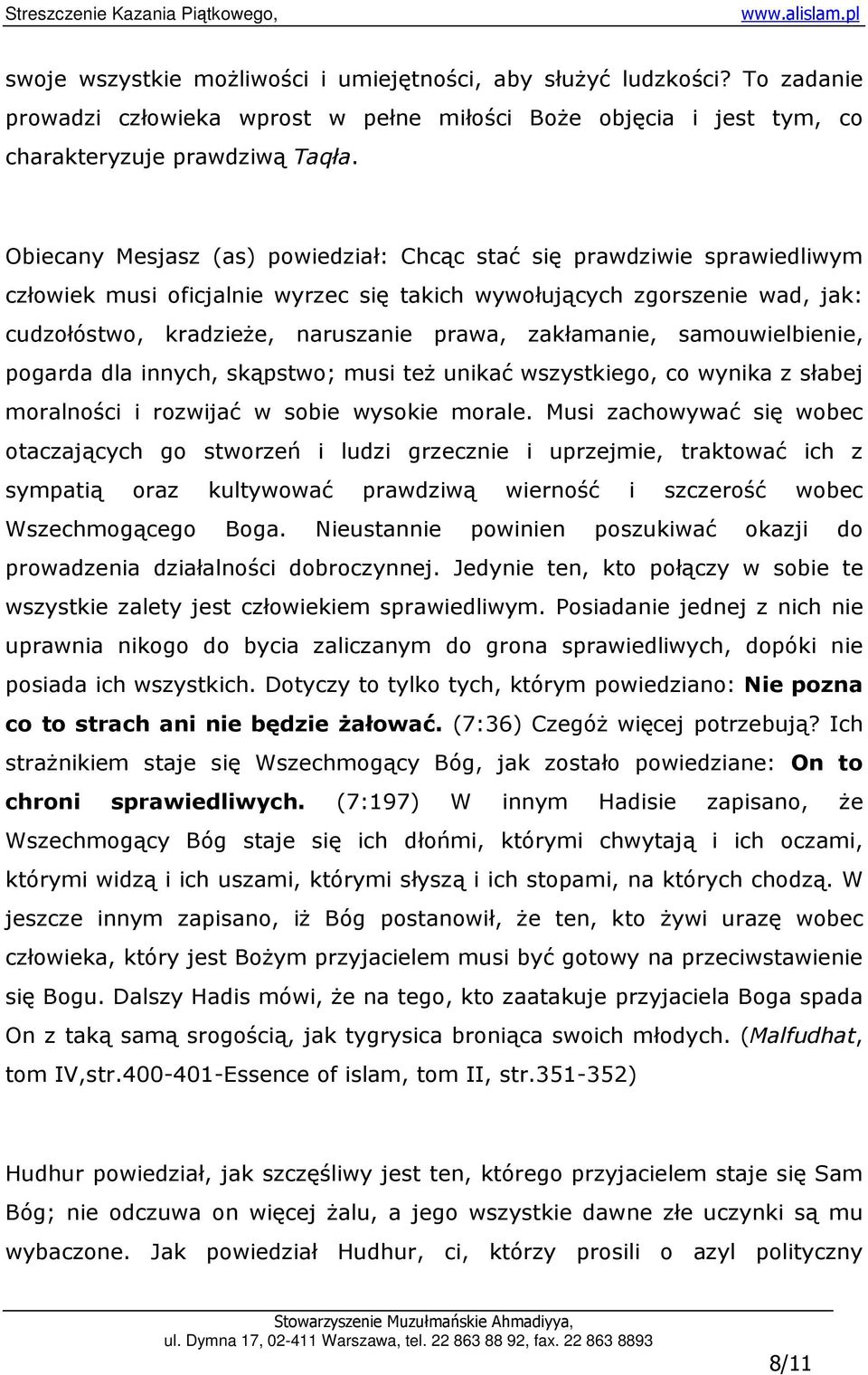zakłamanie, samouwielbienie, pogarda dla innych, skąpstwo; musi teŝ unikać wszystkiego, co wynika z słabej moralności i rozwijać w sobie wysokie morale.