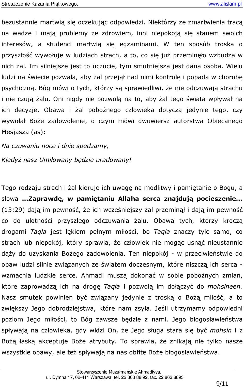 Wielu ludzi na świecie pozwala, aby Ŝal przejął nad nimi kontrolę i popada w chorobę psychiczną. Bóg mówi o tych, którzy są sprawiedliwi, Ŝe nie odczuwają strachu i nie czują Ŝalu.