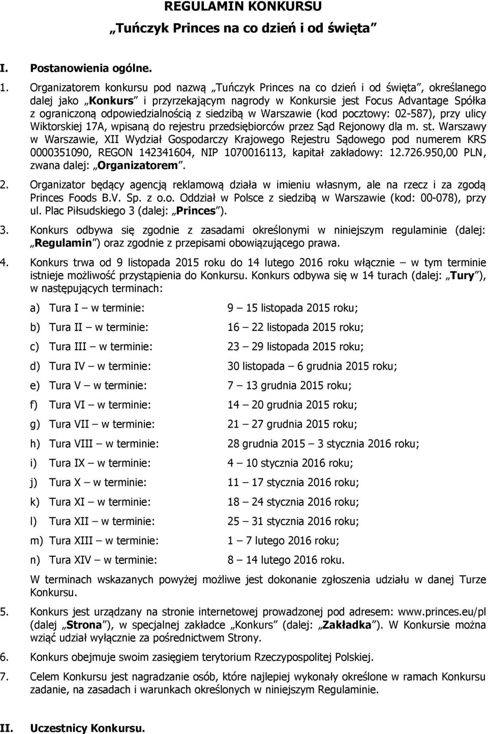 odpowiedzialnością z siedzibą w Warszawie (kod pocztowy: 02-587), przy ulicy Wiktorskiej 17A, wpisaną do rejestru przedsiębiorców przez Sąd Rejonowy dla m. st.