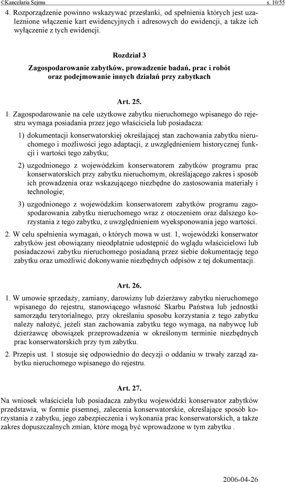 Rozdział 3 Zagospodarowanie zabytków, prowadzenie badań, prac i robót oraz podejmowanie innych działań przy zabytkach Art. 25. 1.