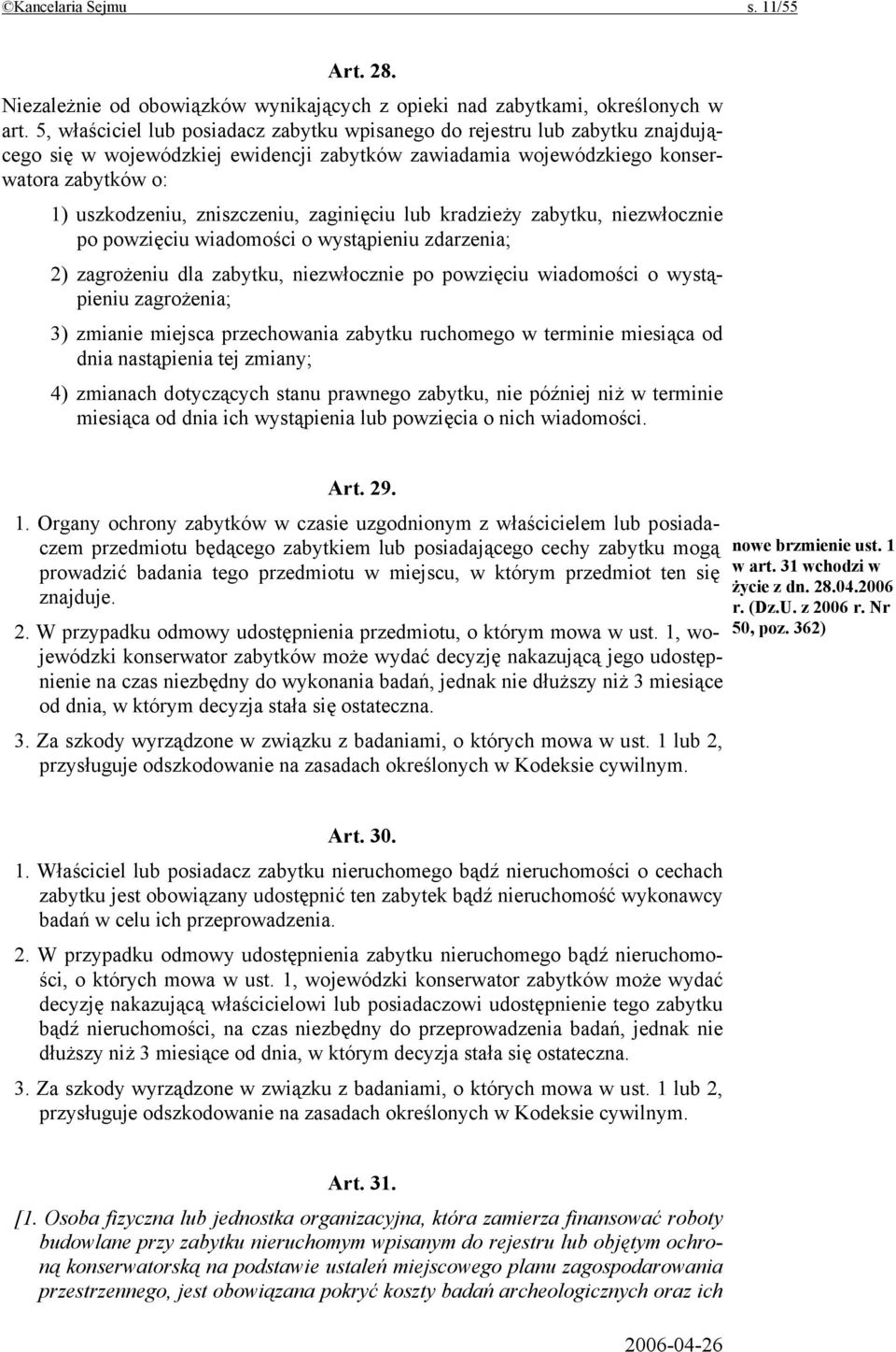 zaginięciu lub kradzieży zabytku, niezwłocznie po powzięciu wiadomości o wystąpieniu zdarzenia; 2) zagrożeniu dla zabytku, niezwłocznie po powzięciu wiadomości o wystąpieniu zagrożenia; 3) zmianie