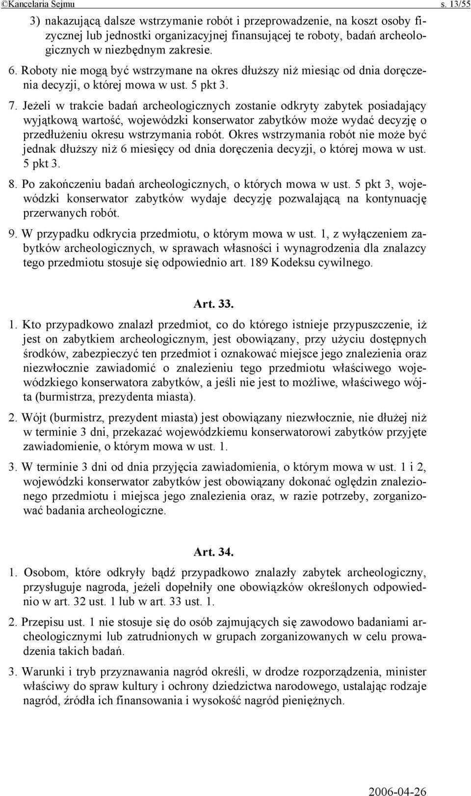 Roboty nie mogą być wstrzymane na okres dłuższy niż miesiąc od dnia doręczenia decyzji, o której mowa w ust. 5 pkt 3. 7.