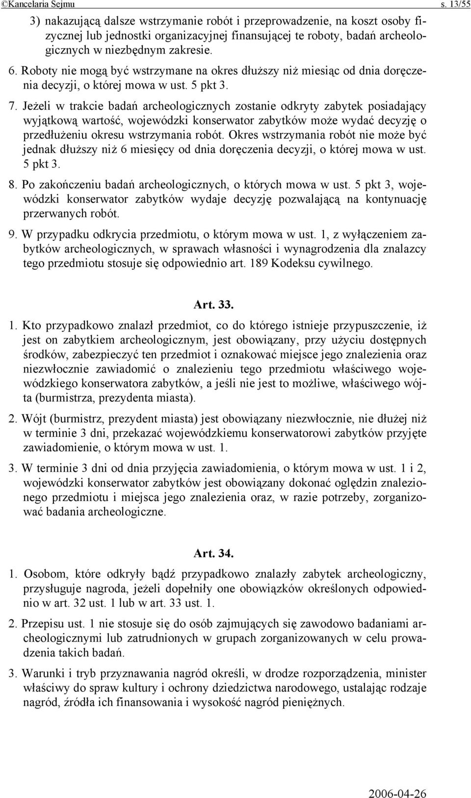 Roboty nie mogą być wstrzymane na okres dłuższy niż miesiąc od dnia doręczenia decyzji, o której mowa w ust. 5 pkt 3. 7.