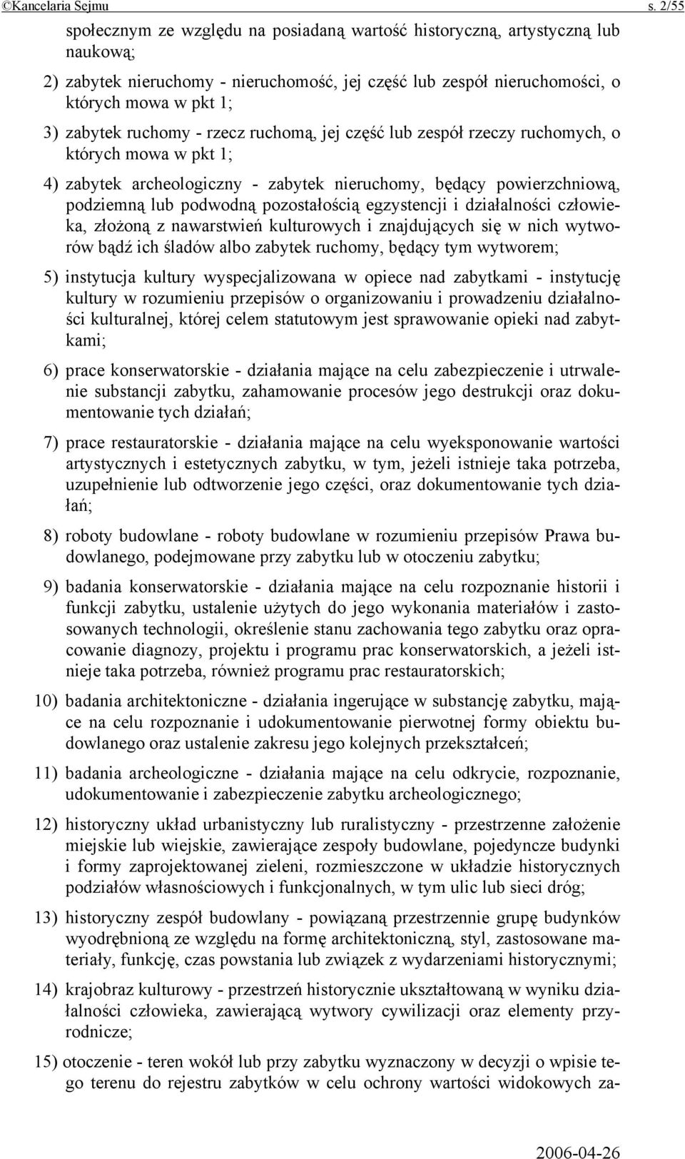 ruchomy - rzecz ruchomą, jej część lub zespół rzeczy ruchomych, o których mowa w pkt 1; 4) zabytek archeologiczny - zabytek nieruchomy, będący powierzchniową, podziemną lub podwodną pozostałością