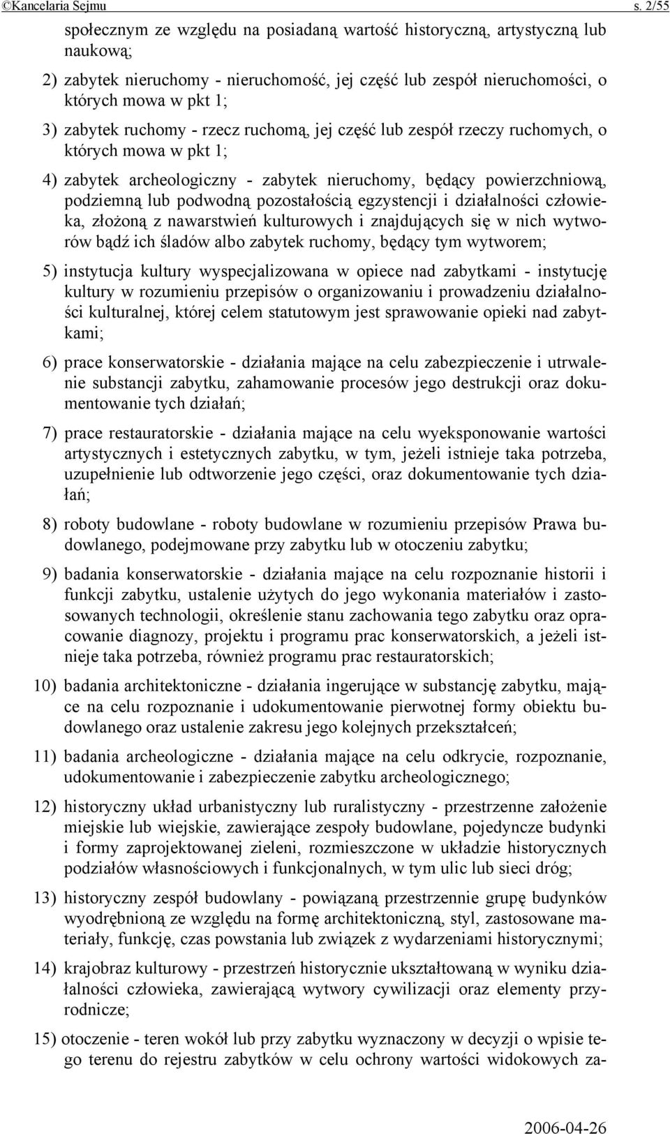 ruchomy - rzecz ruchomą, jej część lub zespół rzeczy ruchomych, o których mowa w pkt 1; 4) zabytek archeologiczny - zabytek nieruchomy, będący powierzchniową, podziemną lub podwodną pozostałością