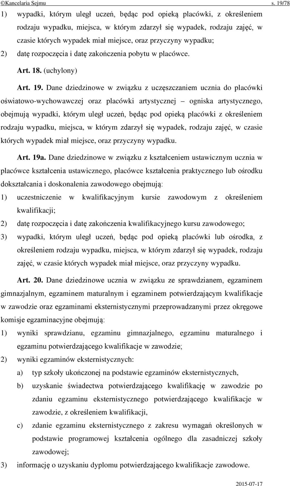 przyczyny wypadku; 2) datę rozpoczęcia i datę zakończenia pobytu w placówce. Art. 18. (uchylony) Art. 19.