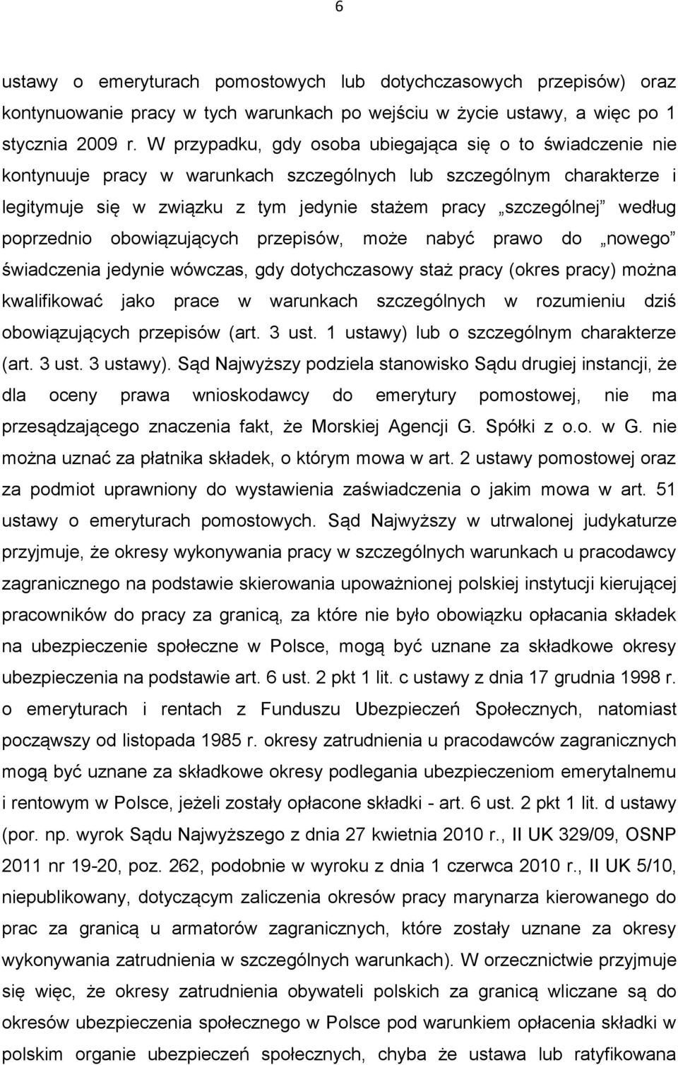 według poprzednio obowiązujących przepisów, może nabyć prawo do nowego świadczenia jedynie wówczas, gdy dotychczasowy staż pracy (okres pracy) można kwalifikować jako prace w warunkach szczególnych w