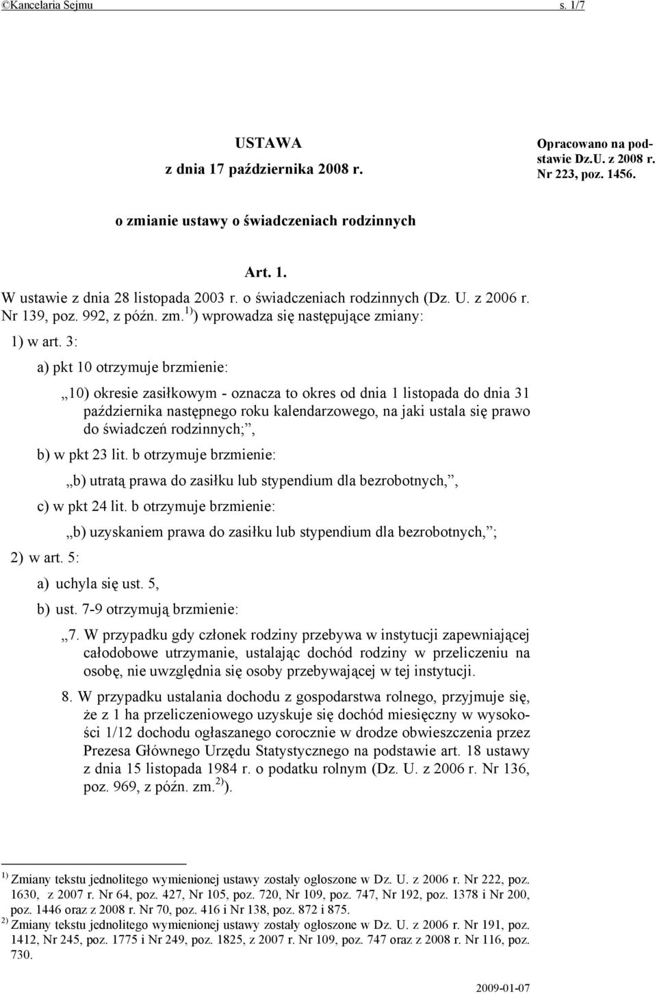 3: a) pkt 10 otrzymuje brzmienie: 10) okresie zasiłkowym - oznacza to okres od dnia 1 listopada do dnia 31 października następnego roku kalendarzowego, na jaki ustala się prawo do świadczeń