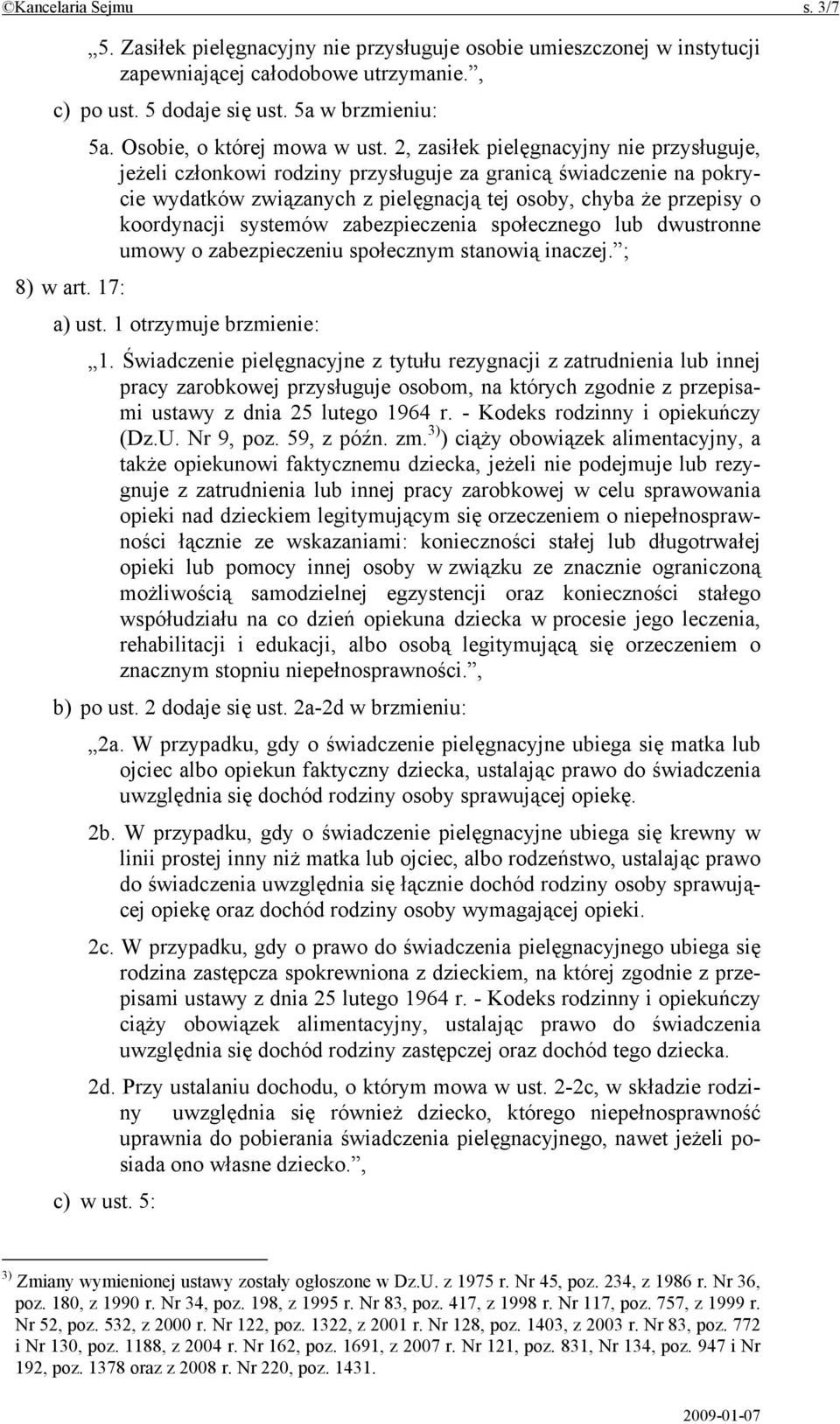 2, zasiłek pielęgnacyjny nie przysługuje, jeżeli członkowi rodziny przysługuje za granicą świadczenie na pokrycie wydatków związanych z pielęgnacją tej osoby, chyba że przepisy o koordynacji systemów