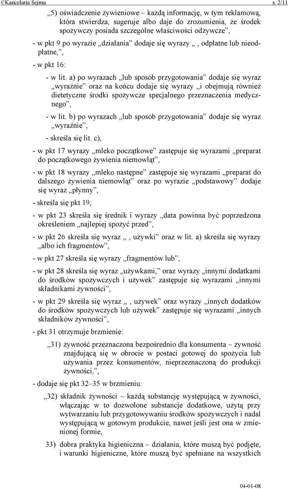 wyrazie działania dodaje się wyrazy, odpłatne lub nieodpłatne,, - w pkt 16: - w lit.