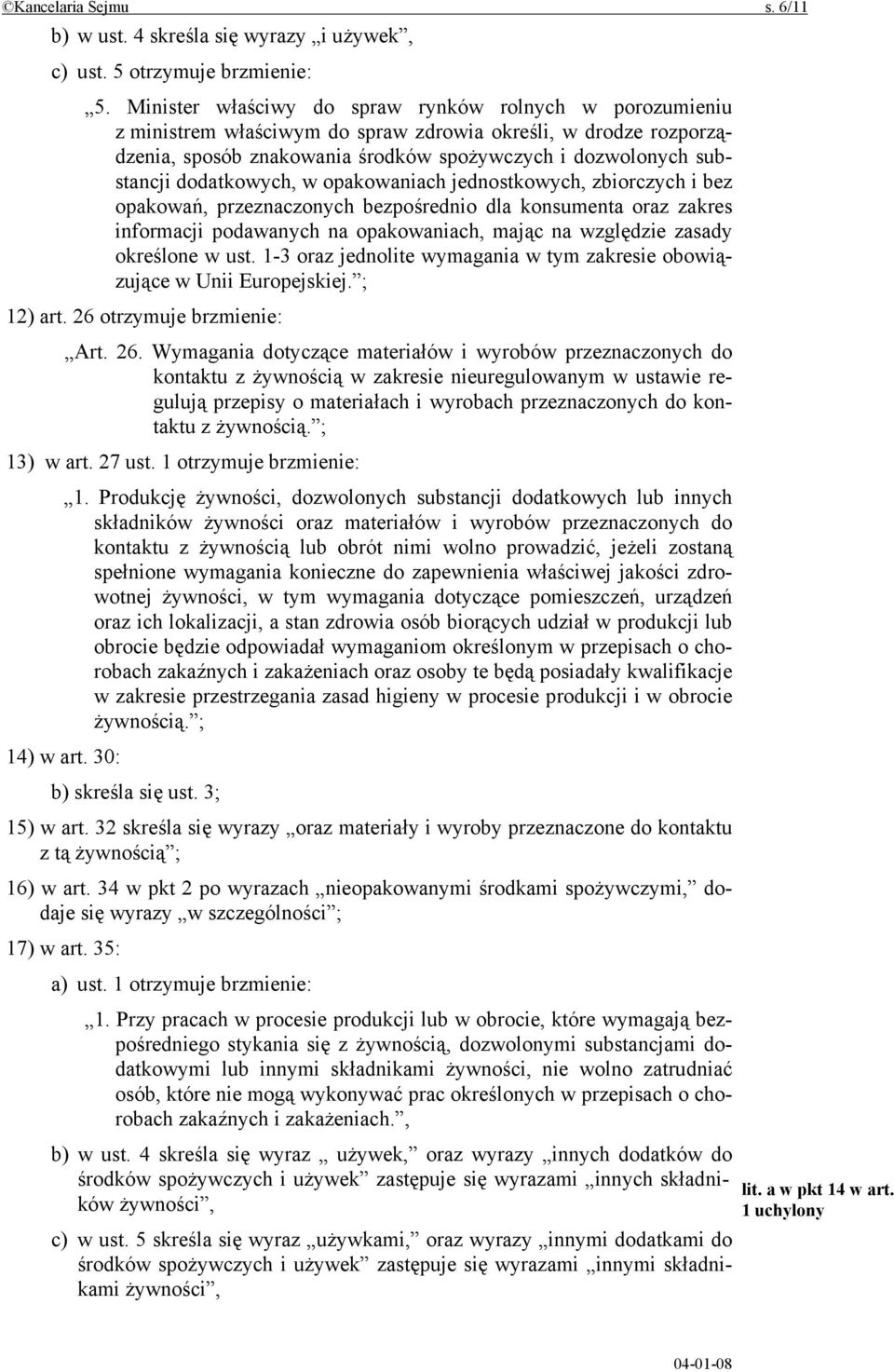 dodatkowych, w opakowaniach jednostkowych, zbiorczych i bez opakowań, przeznaczonych bezpośrednio dla konsumenta oraz zakres informacji podawanych na opakowaniach, mając na względzie zasady określone