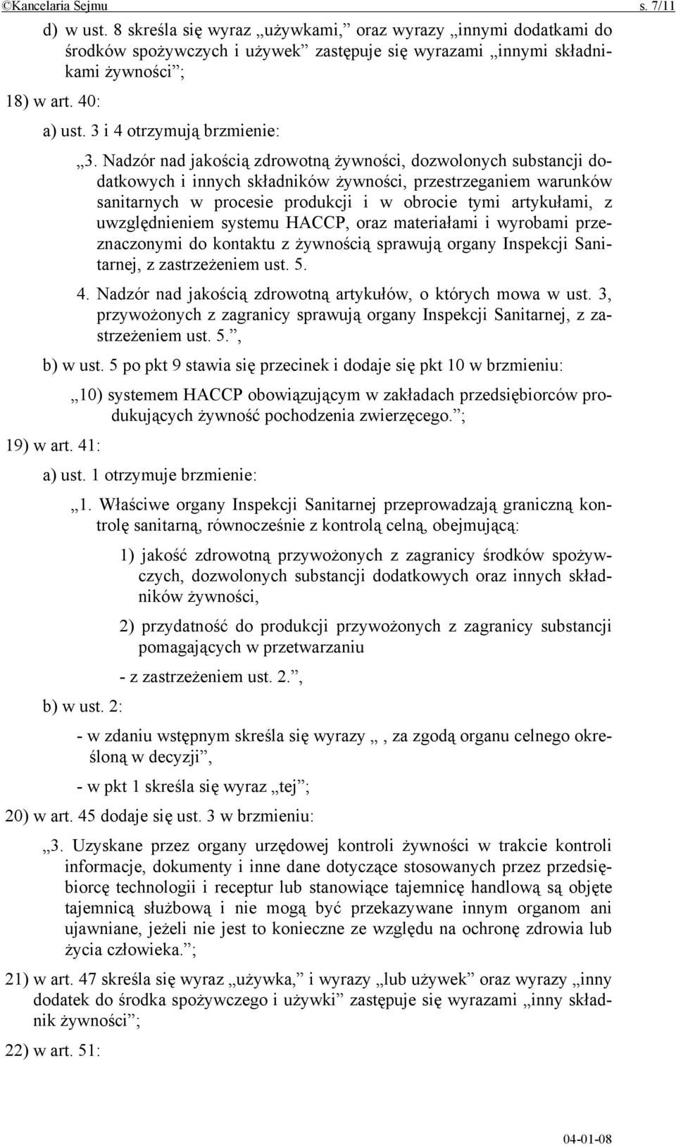 Nadzór nad jakością zdrowotną żywności, dozwolonych substancji dodatkowych i innych składników żywności, przestrzeganiem warunków sanitarnych w procesie produkcji i w obrocie tymi artykułami, z